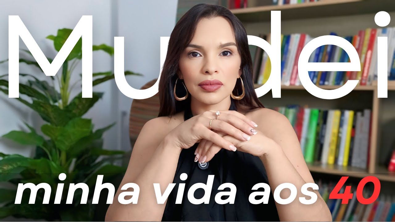 Como Transformei Completamente Minha Vida aos 40 Anos.Transformação, Mudança de mentalidade.