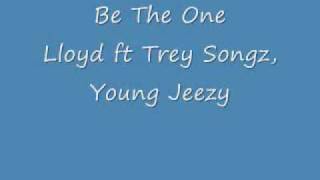 Be The One- Lloyd ft Trey Songz, Young Jeezy