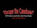 Escape the cannibals  dennis pratt off quora and into the free state