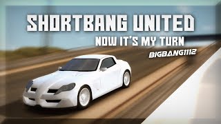 ShortBang United | NOW ITS MY TURN