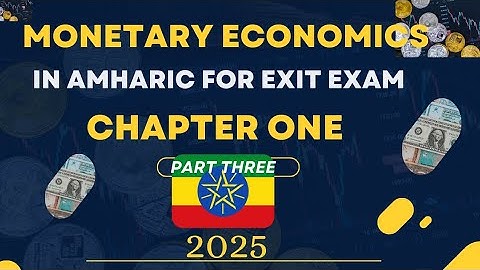 What is Monetary Economics For Exit Exam Chapter One Part Three(3)Basic Money Approach and Evalution