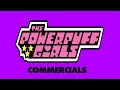 The Powerpuff Girls Commercials compilation (1998-2019)