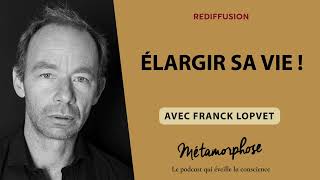 {REDIFF}  Best-Of - Franck Lopvet : Élargir sa vie !