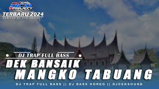 DJ TRAP SLOW MINANG DEK BANSAIK MANGKO TABUANG VIRAL TIKTOK TERABRU FULL BASS || DCD PROJECT