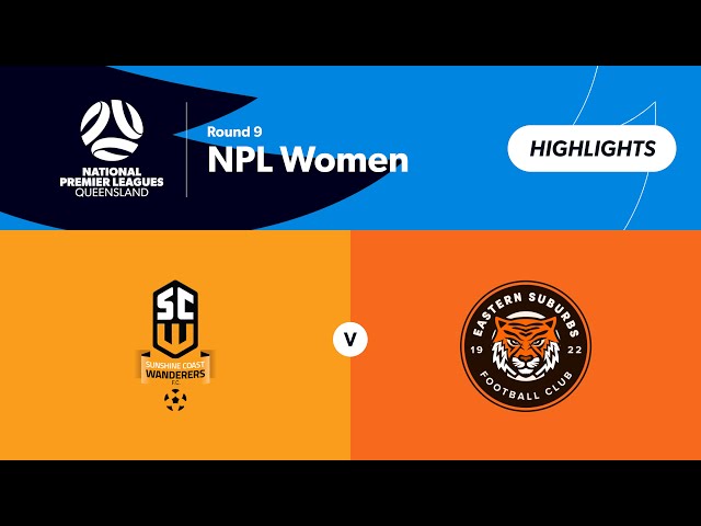 NPL Women Round 9 - Sunshine Coast Wanderers vs Eastern Suburbs Highlights
