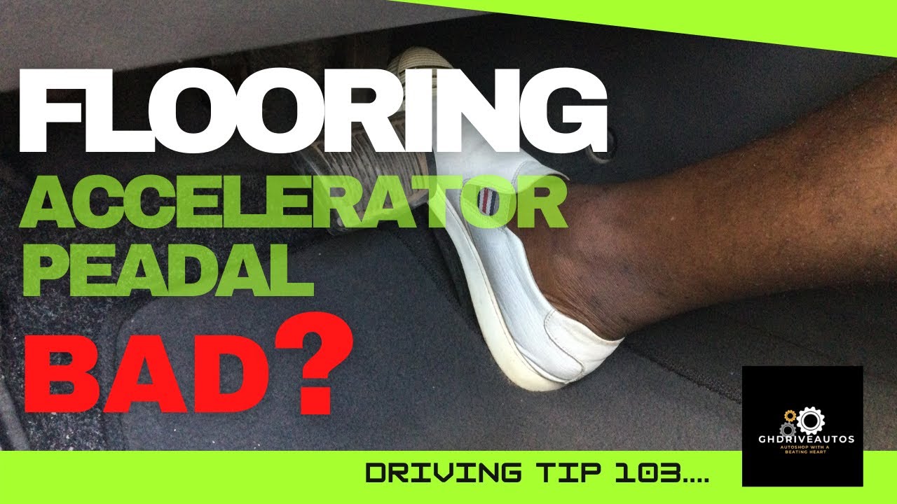 Tips On Driving 103 Is Flooring The Accelerator Pedal Bad For