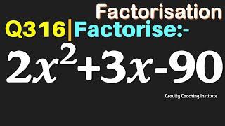 Q316 | Factorise 2x^2+3x-90 | Factorise 2x2+3x-90 | Factorise 2 x square + 3x - 90 | 2 x square + 3x