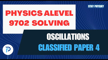 Physics 9702 | GCE A LEVEL | Paper 4 | Oscillations | simple harmonic motion | Solving
