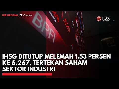 IHSG Ditutup Melemah 1,53 Persen ke 6.267, Tertekan Saham Sektor Industri | 2ND SESSION CLOSING