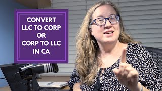 How to Convert LLC to Corp or Corp to LLC in California