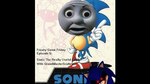 Freaky Game Friday  Episode 5:  Sonic the Really Useful Engine