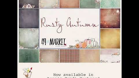 49 and Market Rusty Autumn Collection now available in Annas Craft Cupboard
