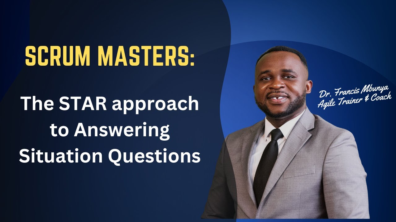 The STAR Approach to Answering Situational Question in a Scrum Master  Interview