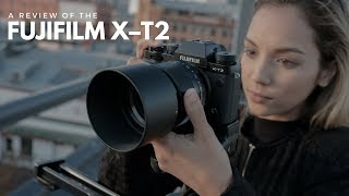 Fuji X-T2 Review For Filmmakers 4K Video And Low Light Test Footage