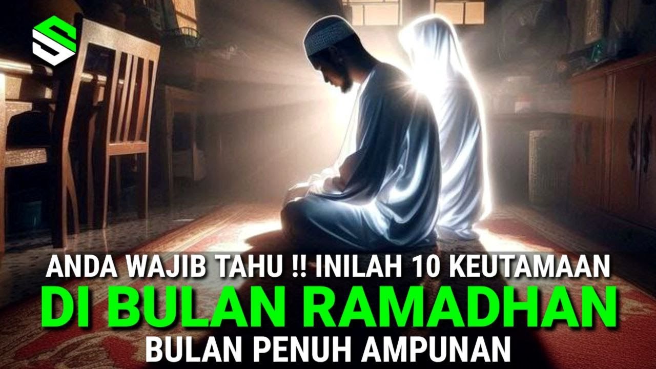 ANDA WAJIB TAHU !! Inilah 10 Keutamaan Dahsyat Dibulan Ramadhan, Bulan Penuh Ampunan