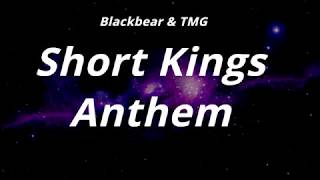Blackbear \u0026 TMG -  Short Kings Anthem  (Lyrics)