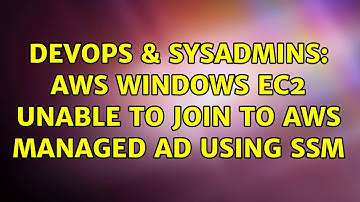 DevOps & SysAdmins: AWS Windows EC2 unable to join to AWS Managed AD using SSM