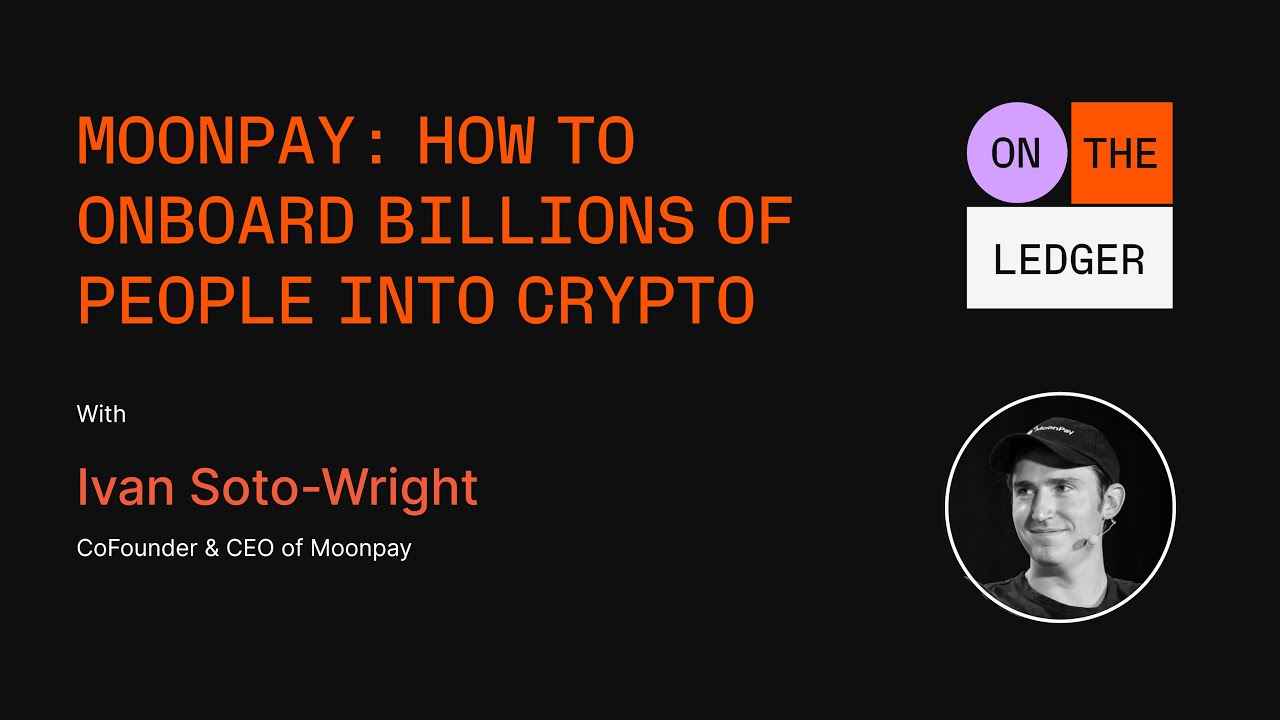 Moonpay: How to onboard billions of people into crypto (w/ Ivan  Soto-Wright) | Ledger