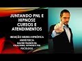 JUNTANDO HIPNOSE COM PNL EM CURSOS E ATENDIMENTOS