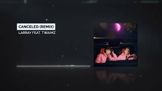 LARRAY - Canceled feat. Twaimz (Remix) Instrumental
