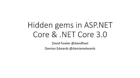 Hidden gems in .NET Core 3 - David Fowler & Damian Edwards