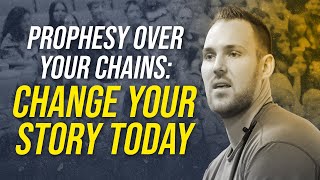 Prophesy over your chains: CHANGE YOUR STORY TODAY / Motivational Speaker - Lance Thonvold