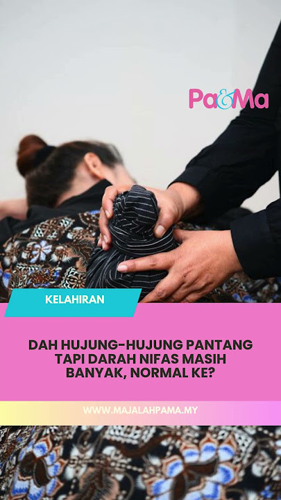 Dah Hujung-Hujung Pantang Tapi Darah Nifas Masih Banyak, Normal Ke?