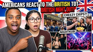 AMERICANS REACT TO THE BRITISH NIGHT OUT EXPERIENCE