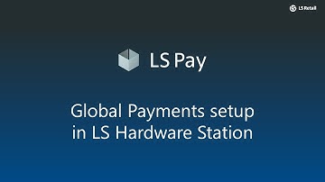 LS Pay - Global Payments setup in LS Hardware Station