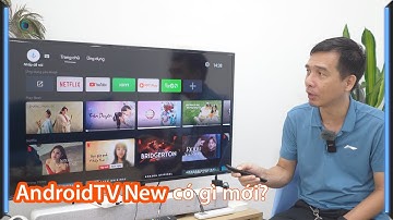 Giao diện mới AndroidTV có gì khác so với giao diện cũ?