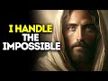 I Handle the Impossible | Gods message today | God blessings message | God