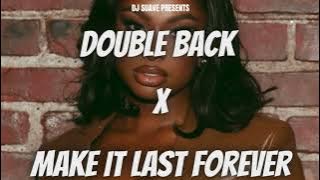 Double Back x Make It Last Forever (DJ Suave Mashup)