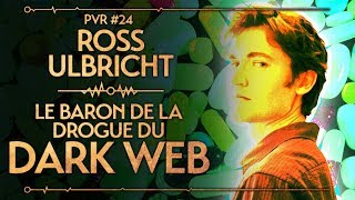 ROSS ULBRICHT - LE BARON DE LA DROGUE DU DARK WEB - PVR #24