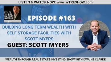 Building Long Term Wealth with Self Storage Facilities with Scott Myers