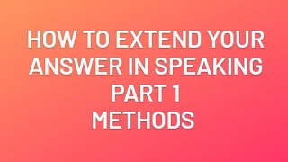 How to extend your answer in speaking part 1