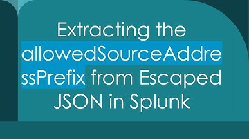 Extracting the allowedSourceAddressPrefix from Escaped JSON in Splunk