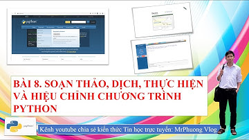 Tin học 11 - Ngôn ngữ lập trình Python -Bài 8: Soạn thảo, dịch, thực hiện và hiệu chỉnh chương trình