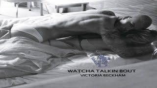 Victoria Beckham - Watcha Talkin&#39; Bout