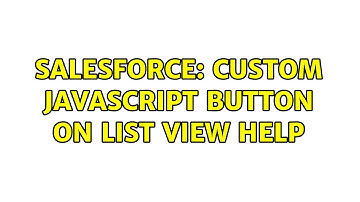 Salesforce: Custom Javascript Button on List View Help