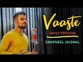 Vaaste  male cover version  swapneel jaiswal  r3zr  dhvani bhanushali