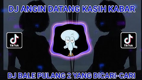 DJ ANGIN DATANG KASIH KABAR~BALE PULANG 2~FULLBASS VIRAL DI TIK TOK