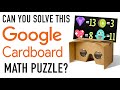 Can You Solve This GOOGLE CARDBOARD Math Puzzle?