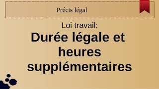 loi travail: durée légale, heures supp.