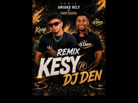 REMIX KESY FT DJ DEN FOLAKA AMIAKO HELY×HONTSAGNA