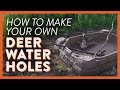 DIY Deer Water Holes
