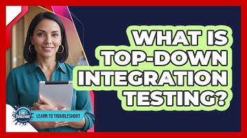 What Is Top-Down Integration Testing?