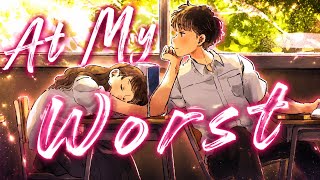 「 Nightcore 」▸▸ At My Worst (lyrics)