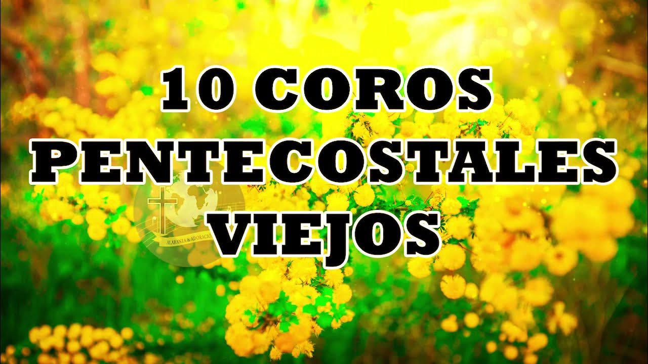 10 Coros Pentecostales Viejos Alabanzas Pentecostales Coros Pentecostales De Avivamiento