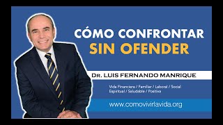 CÓMO CONFRONTAR SIN OFENDER - Dr. Luis Fernando Manrique