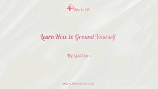 Play video: Learn How to Ground Yourself | Gail Clark